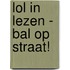 Lol in Lezen - Bal op straat!