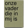 Onze Vader die in mij is door Mozes Baruch Chizkiyahy