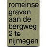 Romeinse graven aan de Bergweg 2 te Nijmegen by Johan van Kampen