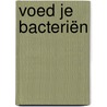 Voed je bacteriën by Saskia van As