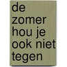De zomer hou je ook niet tegen