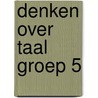 Denken over taal groep 5 door Emmi M. Visser