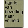 Haarle van bezetting naar vrijheid by Rikie ten Den-Bloeme