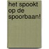 Het spookt op de spoorbaan!