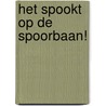 Het spookt op de spoorbaan! door Jan Nowee