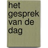 Het gesprek van de dag by Marcel de Reuver