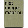 Niet morgen, maar nu door Wayne Dyer