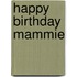 Happy birthday mammie