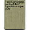 Voedingsmiddelen jaarboek 2015 / Ingrediëntenwijzer 2015 door Onbekend