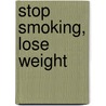 Stop smoking, lose weight door Esther K. van Praag