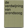 De verdwijning van Arendsoog by Paul Nowee