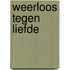 Weerloos tegen liefde