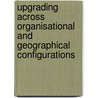 Upgrading across organisational and geographical configurations by Erwin van Tuijl