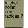 Michel Nollet een radicaal? by Jacques Michiels
