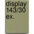 Display 143/30 EX.