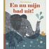 En nu mijn bad uit!