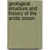 Geological structure and history of the arctic ocean
