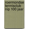 Roermondse tennisclub NIP 100 jaar door Roger Kesseld