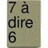 7 à dire 6