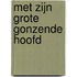 Met zijn grote gonzende hoofd