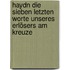 Haydn Die sieben letzten Worte unseres Erlösers am Kreuze