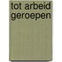 Tot arbeid geroepen