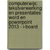 Computerwijs: Tekstverwerking en presentaties Word en PowerPoint 2013 - i-board