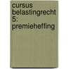 Cursus Belastingrecht 5: Premieheffing by Unknown