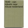 1640 - Van Nijkerk naar Nieuw-Nederland door L.E.
