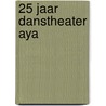 25 jaar danstheater AYA by Wies Bloemen