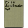 25 jaar danstheater AYA door Wies Bloemen