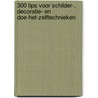 300 tips voor schilder-, decoratie- en doe-het-zelftechnieken door Alison Jenkins