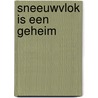 Sneeuwvlok is een geheim door Ed Koekebacker