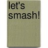 Let's Smash! door Peter van der Ven