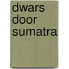 Dwars door Sumatra by Ed Koekebacker