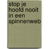 Stop je hoofd nooit in een spinnenweb