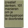 Creatief denken, 101 manieren om je denkpatroon te doorbreke door Rob Eastaway