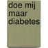 Doe mij maar diabetes