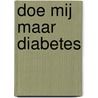 Doe mij maar diabetes door Loes Heijmans-Beek