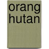 Orang Hutan by Huub de Sjriever