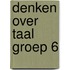 Denken over Taal groep 6