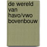 De wereld van havo/vwo bovenbouw door C. Gudde