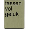 Tassen vol geluk by Geke Hoolsema-Bolks