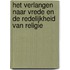 Het verlangen naar vrede en de redelijkheid van religie