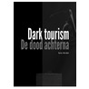 Dark Tourism, de dood achterna door Karel Werdler