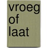 Vroeg of laat door Toine Wijngaards
