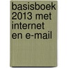 Basisboek 2013 met Internet en e-mail door H. Mooijenkind