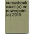 Cursusboek Excel (A) en PowerPoint (A) 2010