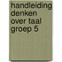 Handleiding denken over taal groep 5
