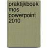 Praktijkboek MOS PowerPoint 2010 by A. van Breukelen